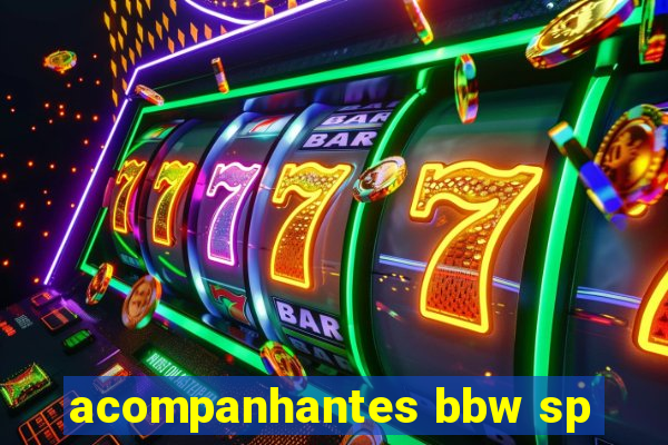 acompanhantes bbw sp